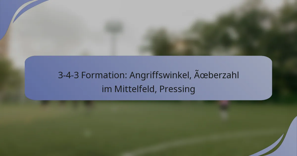 3-4-3 Formation: Angriffswinkel, Überzahl im Mittelfeld, Pressing