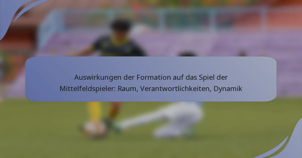 Auswirkungen der Formation auf das Spiel der Mittelfeldspieler: Raum, Verantwortlichkeiten, Dynamik