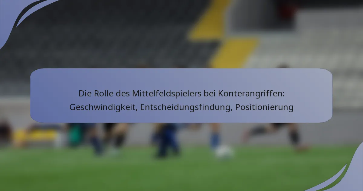 Die Rolle des Mittelfeldspielers bei Konterangriffen: Geschwindigkeit, Entscheidungsfindung, Positionierung
