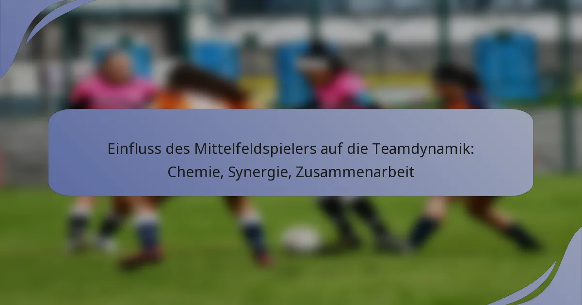 Einfluss des Mittelfeldspielers auf die Teamdynamik: Chemie, Synergie, Zusammenarbeit