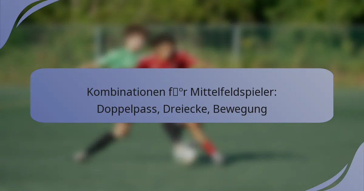 Kombinationen für Mittelfeldspieler: Doppelpass, Dreiecke, Bewegung