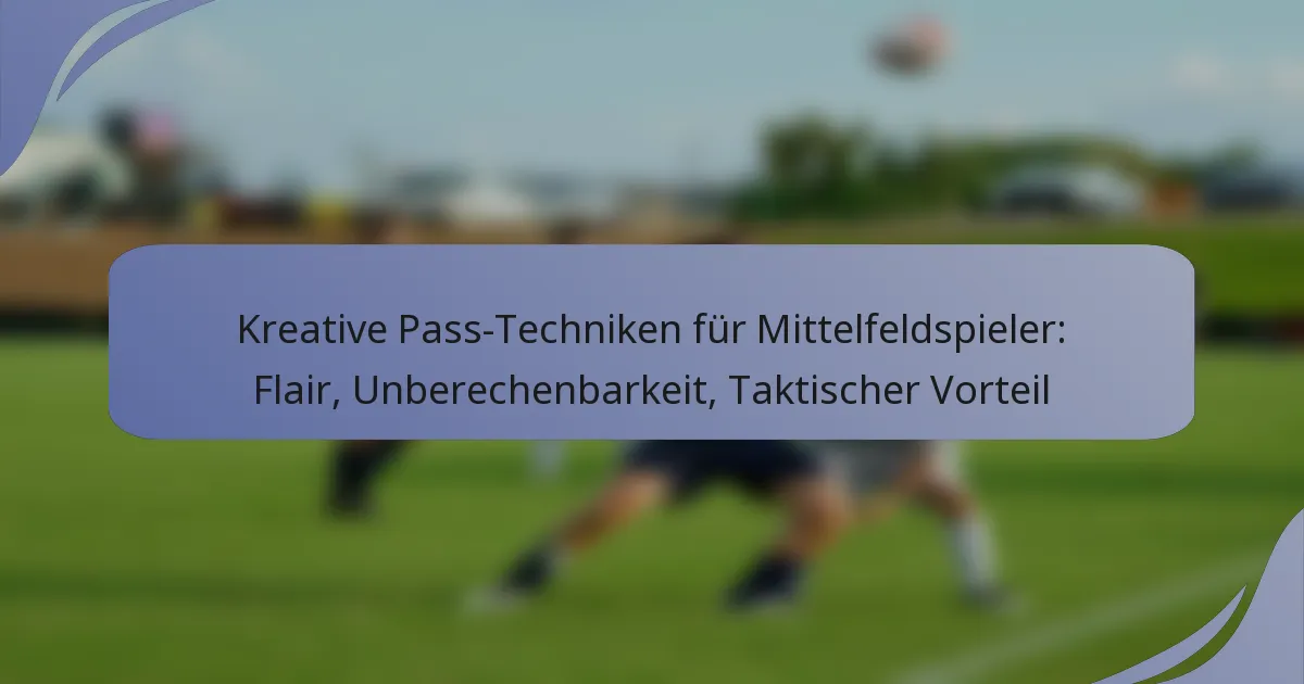 Kreative Pass-Techniken für Mittelfeldspieler: Flair, Unberechenbarkeit, Taktischer Vorteil