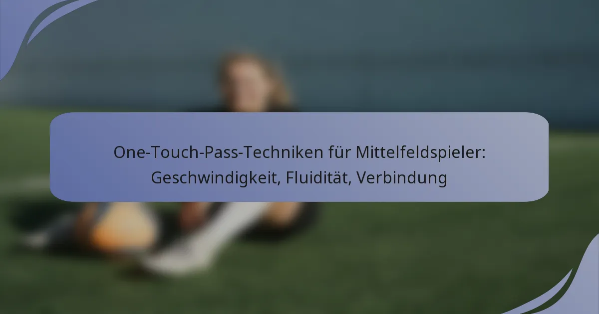 One-Touch-Pass-Techniken für Mittelfeldspieler: Geschwindigkeit, Fluidität, Verbindung