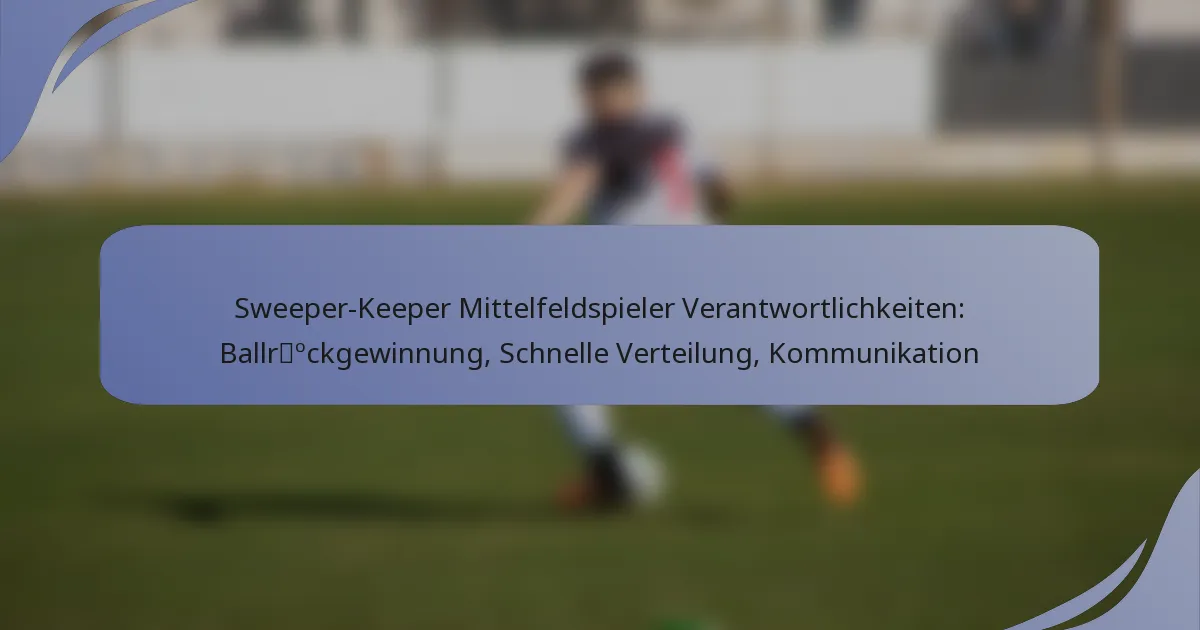 Sweeper-Keeper Mittelfeldspieler Verantwortlichkeiten: Ballrückgewinnung, Schnelle Verteilung, Kommunikation