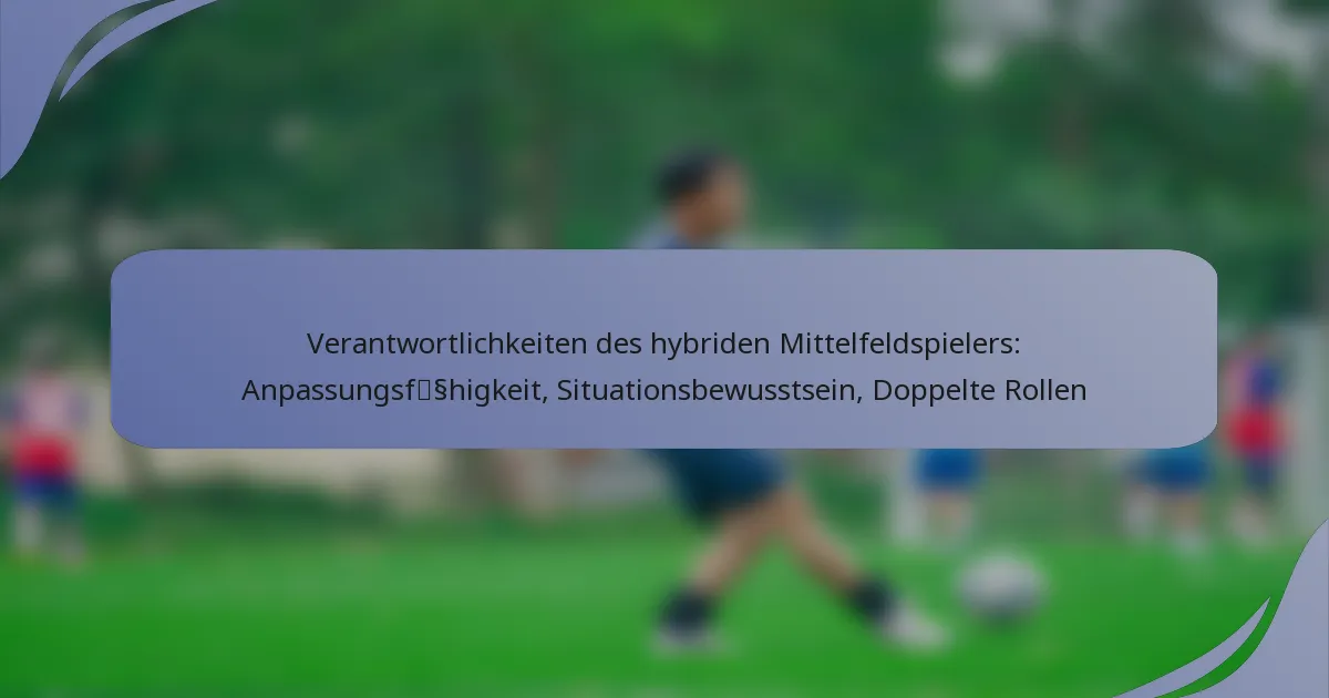 Verantwortlichkeiten des hybriden Mittelfeldspielers: Anpassungsfähigkeit, Situationsbewusstsein, Doppelte Rollen