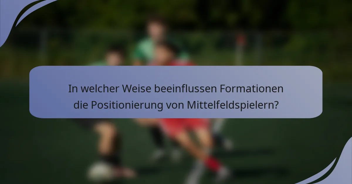 In welcher Weise beeinflussen Formationen die Positionierung von Mittelfeldspielern?