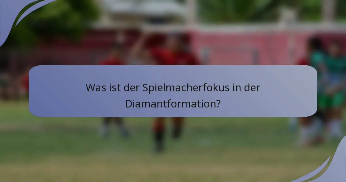Was ist der Spielmacherfokus in der Diamantformation?