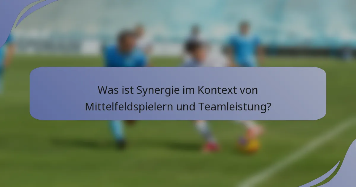 Was ist Synergie im Kontext von Mittelfeldspielern und Teamleistung?