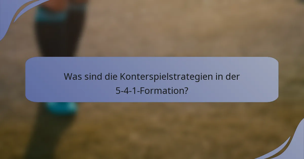 Was sind die Konterspielstrategien in der 5-4-1-Formation?