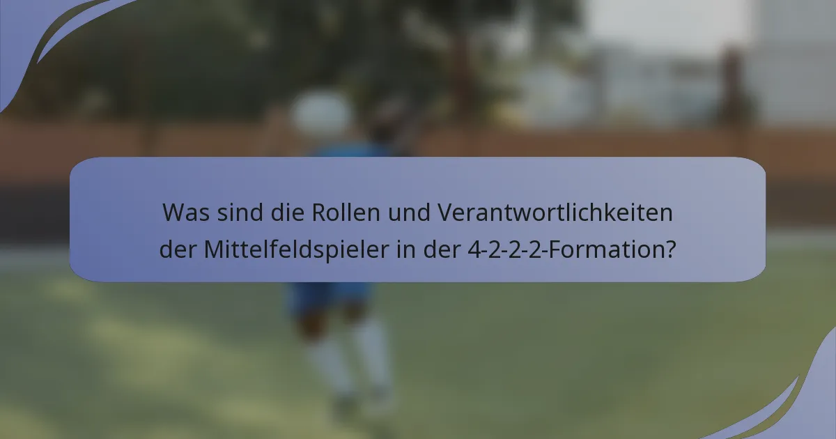 Was sind die Rollen und Verantwortlichkeiten der Mittelfeldspieler in der 4-2-2-2-Formation?