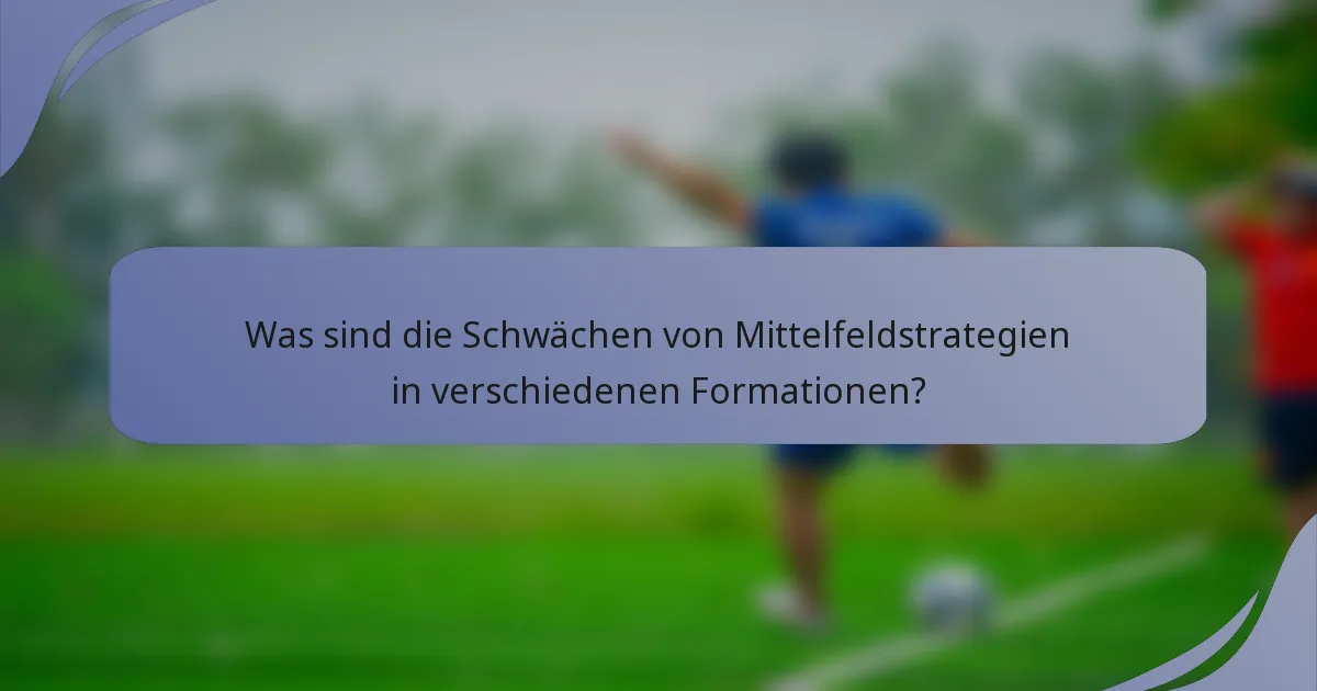 Was sind die Schwächen von Mittelfeldstrategien in verschiedenen Formationen?
