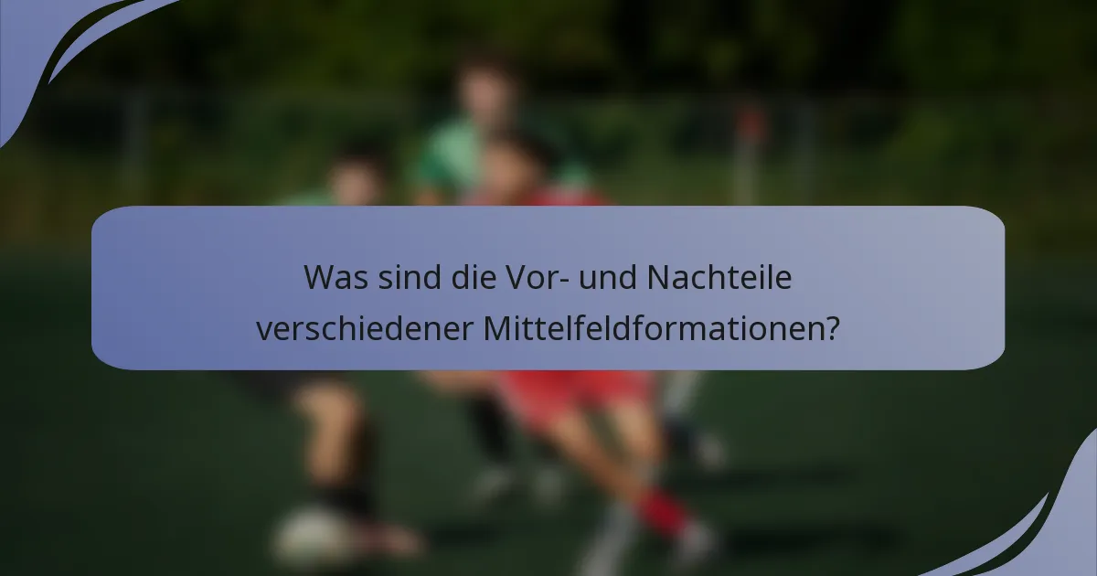 Was sind die Vor- und Nachteile verschiedener Mittelfeldformationen?