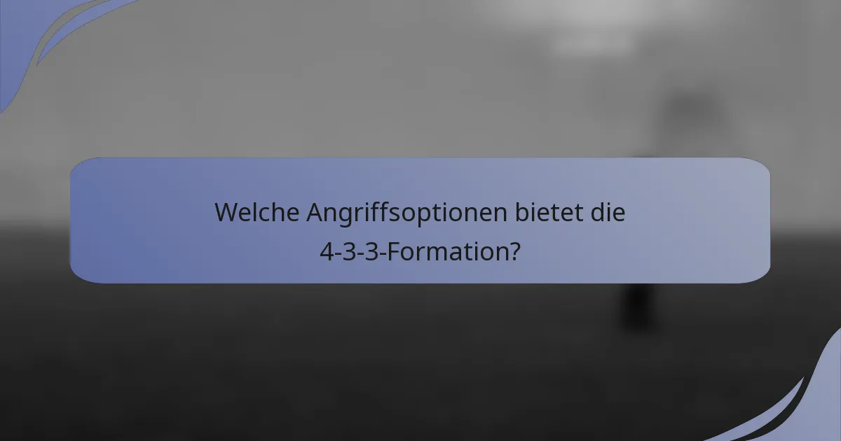 Welche Angriffsoptionen bietet die 4-3-3-Formation?