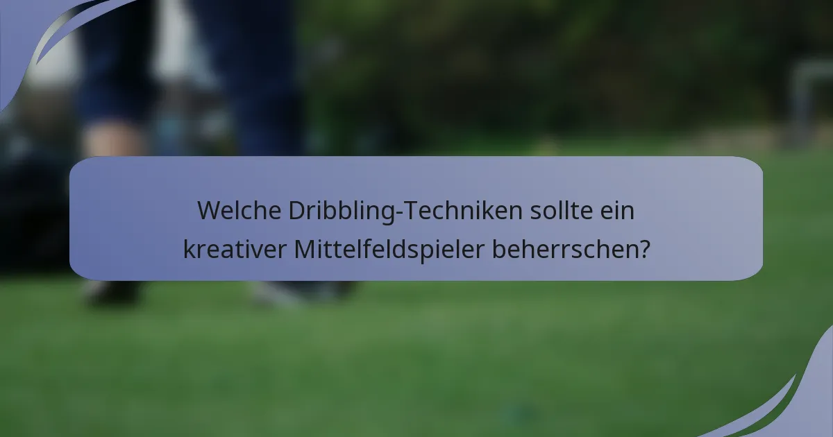 Welche Dribbling-Techniken sollte ein kreativer Mittelfeldspieler beherrschen?