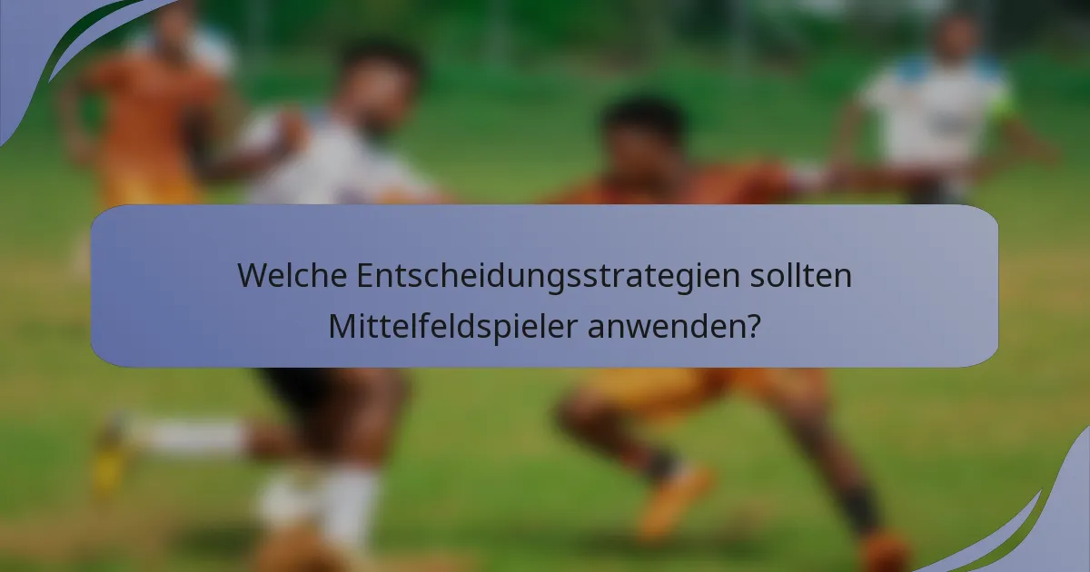 Welche Entscheidungsstrategien sollten Mittelfeldspieler anwenden?