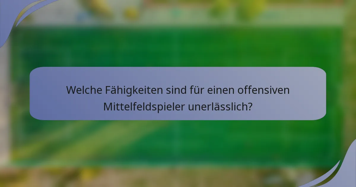 Welche Fähigkeiten sind für einen offensiven Mittelfeldspieler unerlässlich?