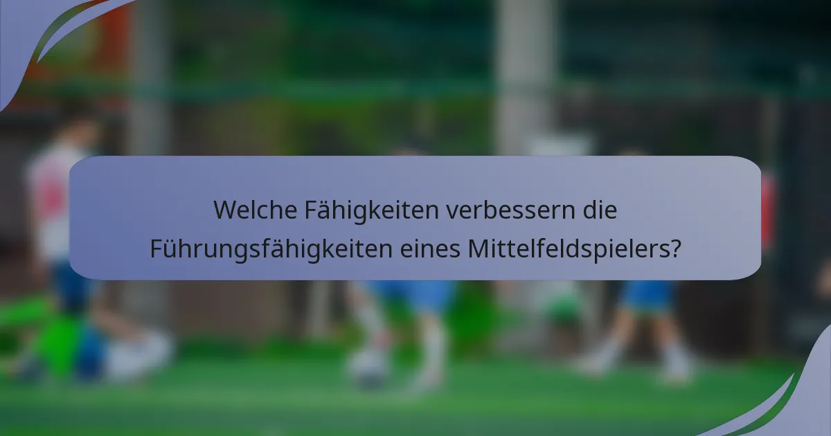 Welche Fähigkeiten verbessern die Führungsfähigkeiten eines Mittelfeldspielers?