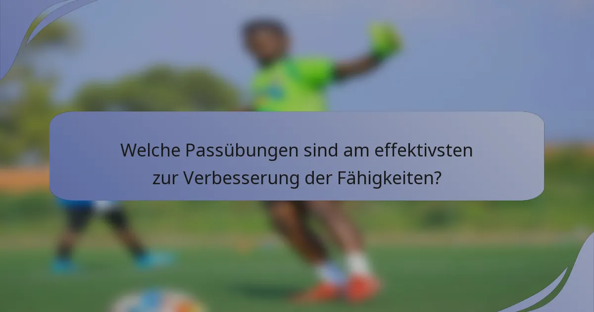 Welche Passübungen sind am effektivsten zur Verbesserung der Fähigkeiten?