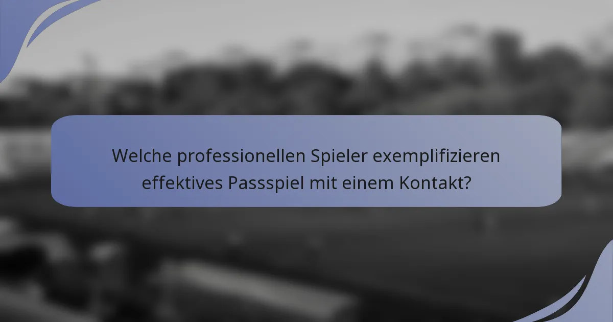 Welche professionellen Spieler exemplifizieren effektives Passspiel mit einem Kontakt?