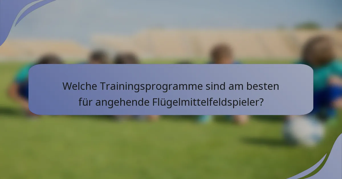 Welche Trainingsprogramme sind am besten für angehende Flügelmittelfeldspieler?