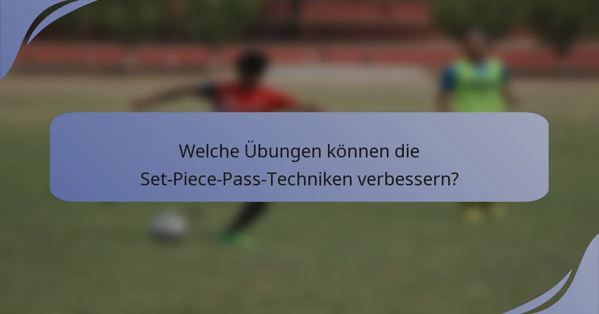 Welche Übungen können die Set-Piece-Pass-Techniken verbessern?