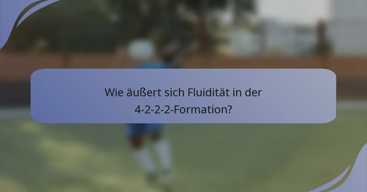 Wie äußert sich Fluidität in der 4-2-2-2-Formation?