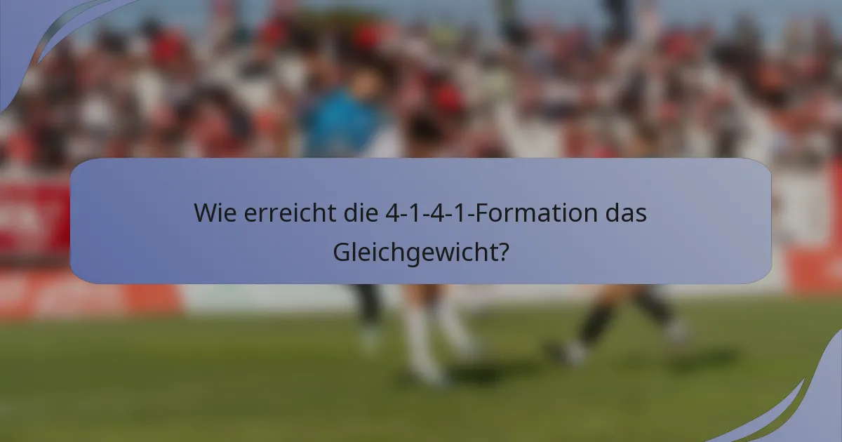 Wie erreicht die 4-1-4-1-Formation das Gleichgewicht?