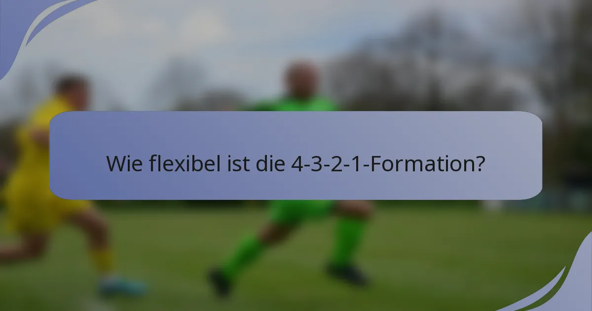 Wie flexibel ist die 4-3-2-1-Formation?