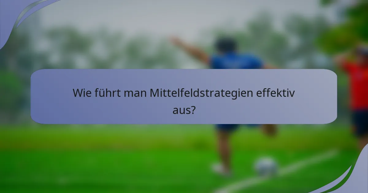 Wie führt man Mittelfeldstrategien effektiv aus?