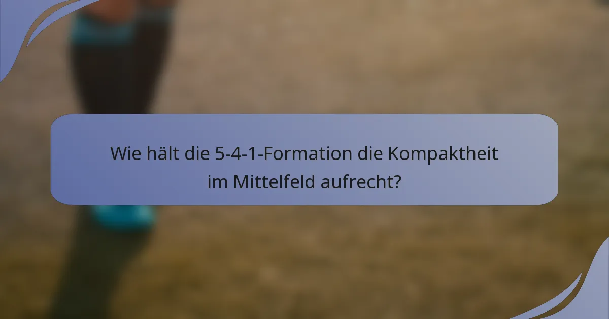 Wie hält die 5-4-1-Formation die Kompaktheit im Mittelfeld aufrecht?
