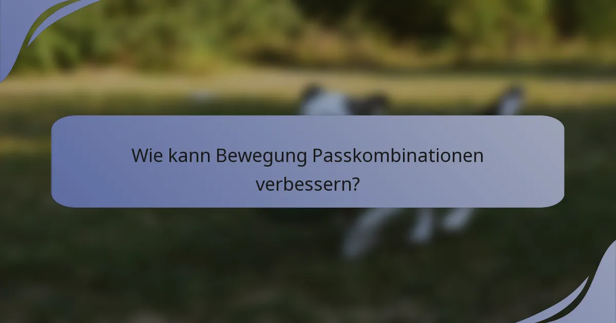 Wie kann Bewegung Passkombinationen verbessern?