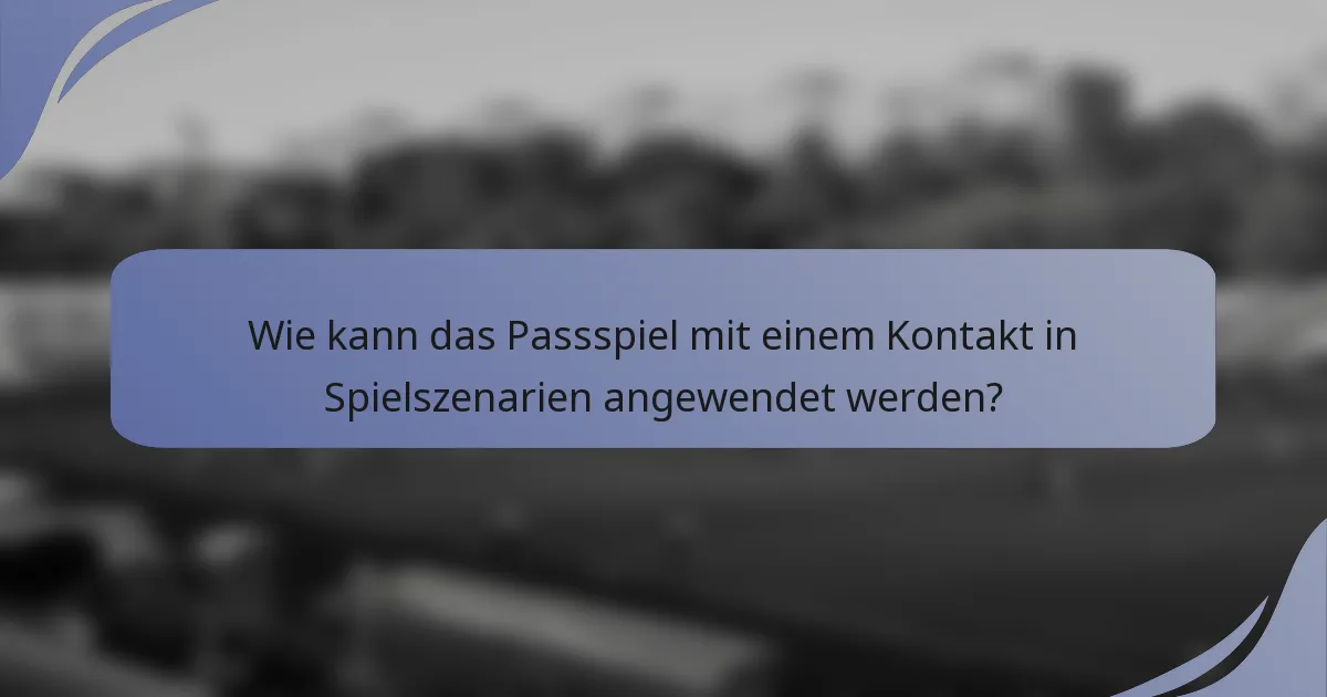 Wie kann das Passspiel mit einem Kontakt in Spielszenarien angewendet werden?