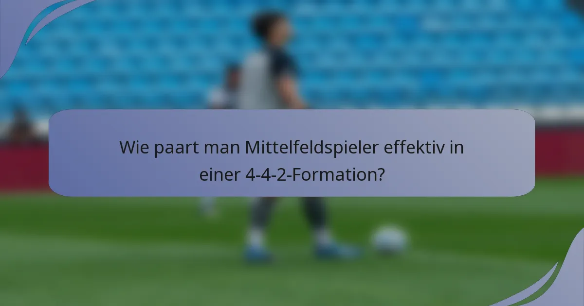 Wie paart man Mittelfeldspieler effektiv in einer 4-4-2-Formation?