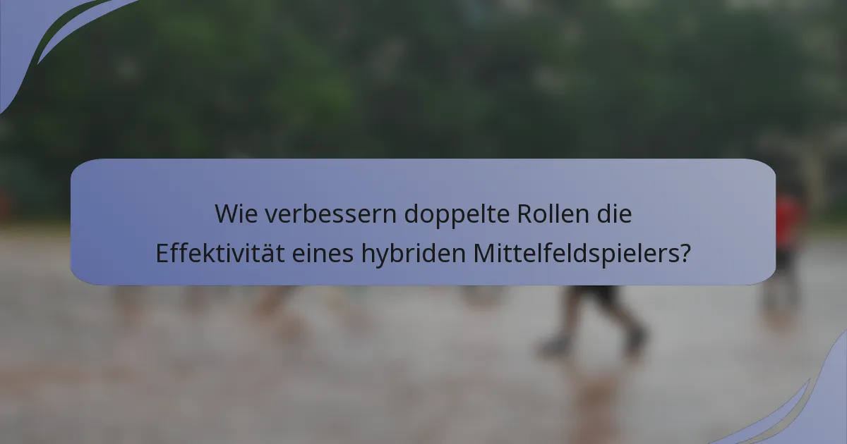 Wie verbessern doppelte Rollen die Effektivität eines hybriden Mittelfeldspielers?