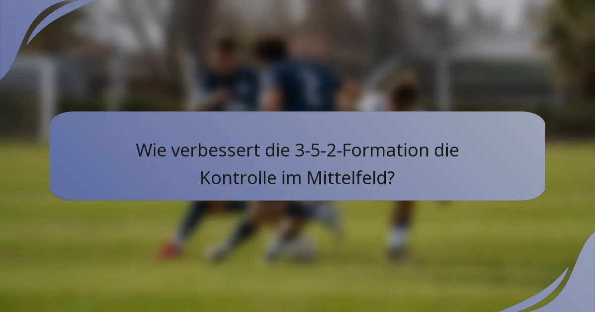 Wie verbessert die 3-5-2-Formation die Kontrolle im Mittelfeld?